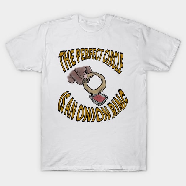 The perfect circle is an onion ring T-Shirt by DopamineDumpster